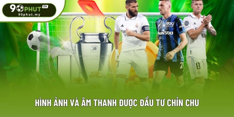 Hình ảnh và âm thanh được đầu tư chỉn chu