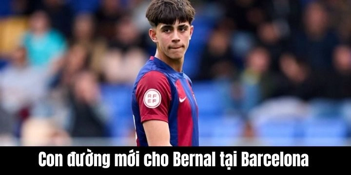 Con đường mới cho Bernal tại Barcelona với kỷ nguyên mới