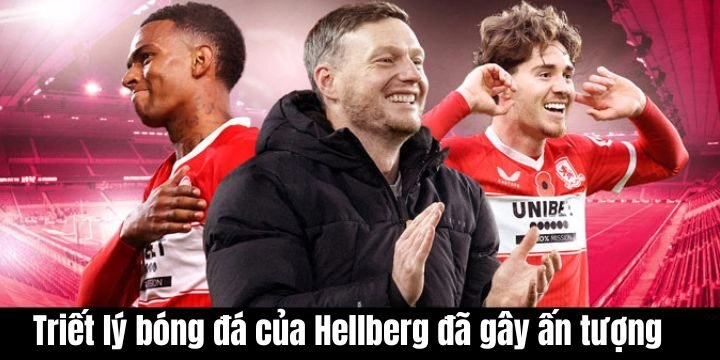 Triết lý bóng đá của Hellberg đã gây ấn tượng giới chuyên môn